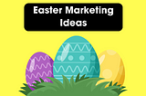 14 Easter Marketing Ideas To Supercharge Your Campaigns