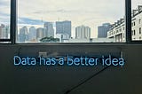 Picture of a sign saying “Data has a better idea.”