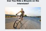 Can You Ride a Bicycle on the Interstate