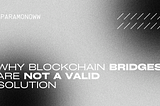 Why Blockchain Bridges Are Not a Valid Solution