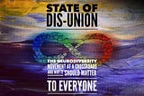 State of Dis-Union: The NeuroDiversity Movement At A Crossroads And Why It Should Matter To…