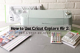 how to use cricut explore air 2