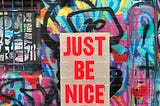 An inscription that says, “Just be nice.”