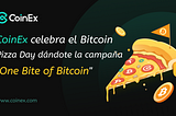 CoinEx celebra el Bitcoin Pizza Day dándote “una probada de Bitcoin”