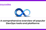 A Comprehensive Overview of Popular DevOps Tools and Platforms