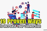 19 Proven Ways to Increase Your Conversions