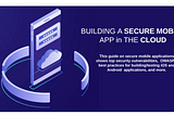 Building a Secure Mobile App in the Cloud