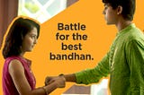 Battle of Bandhans | A Raksha Bandhan Campaign