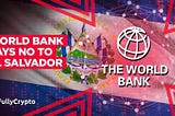 World Bank Won’t Help El Salvador Adopt Bitcoin