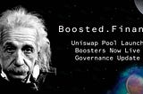 🚀 Boosted Finance: Uniswap Launch, Boosters Go Live, Governance