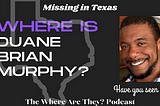 A Father Disappears on a Work Trip to Laredo, Texas: Where is Duane Murphy?