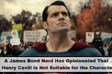 A James Bond Nerd Has Opinionated That Henry Cavill Is Not Suitable for the Character