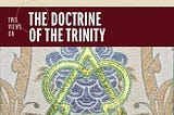 Review of “2 Views of the Doctrine of the Trinity”