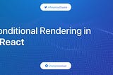 Conditional Rendering in React