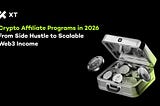 How to Build a Scalable Web3 Income Stream with XT Affiliate Program in 2026