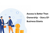 Access Is Better Than Ownership — Story Of On-demand Business Giants