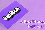 A Brief History of Twitch.tv