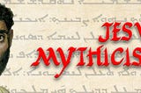 Why I’m Not A Mythicist