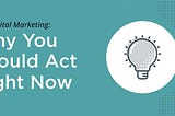 B2B Marketing: Why You Should Act Right Now