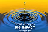 Small Change Big Impact