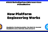 🦁 CloudNative Weekly #381: How Platform Engineering Works