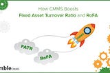 The Bottom Line: How CMMS boosts profitability through RoFA and FATR