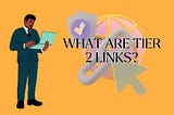 What are Tier 2 Links?