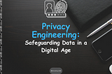 Understanding Privacy Engineering: Safeguarding Data in a Digital Age