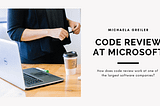 How code reviews work at Microsoft