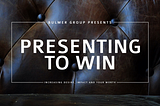 The Ultimate Guide to Tony Bulmer’s Presenting to Win workshop