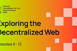 Exploring the Decentralized Web (Episodes 9–12)