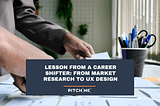 Lesson from a Career Shifter: from Market Research to UX Design