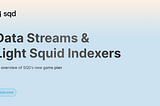 Data Streams & Light Squid Indexers: SQD’s New Game Plan