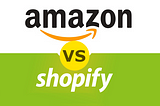 Selling On Shopify Vs. Selling On Amazon In 2021