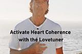 Activate Heart Coherence with the Lovetuner