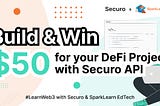 Build & Win $50 for your #DeFi project with Securo x SparkLearn