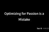 Optimizing for Passion is a Mistake