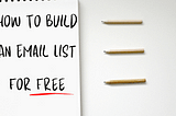 How to Build an Email List for Free: Your Guide to Spectacular Success