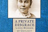 A Private Disgrace: Lizzie Borden by Daylight | Cover Image