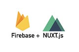 Building a Web App Using Nuxt.js and Firebase