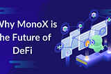 Five Reasons Why MonoX is the Future of DeFi