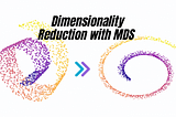 Dimensionality reduction with Multidimensional Scaling(MDS)