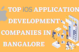 10+ Top iOS App Development Companies in Bangalore