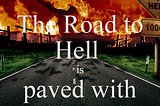 The road to hell