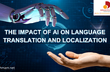 The Impact of AI on Language Translation and Localization