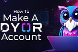 Creating Your DYOR Account: A Step-by-Step Guide