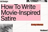 Join Me on Medium Day: How To Write Movie-Inspired Satire