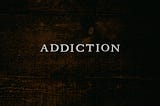 Addiction; seeking the alternative