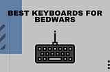 Best Keyboards For Bedwars 2022 — High Tech Reviewer