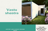 “SCIENCE BEHIND VASTU SHASTRA”